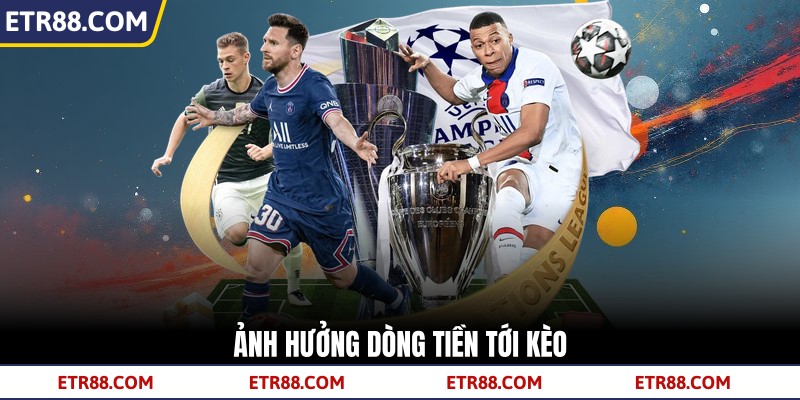 Ảnh hưởng dòng tiền tới kèo Ảnh hưởng dòng tiền tới kèo