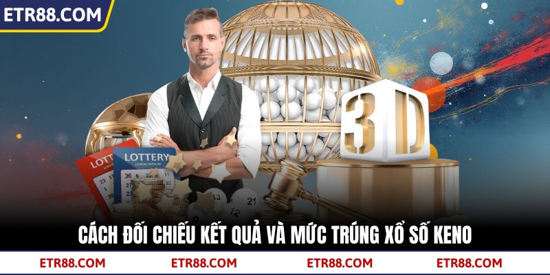 Cách đối chiếu kết quả và mức trúng xổ số keno
