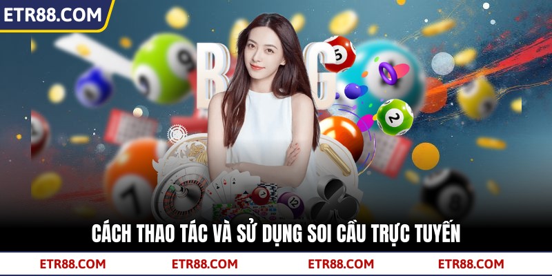 Cách thao tác và sử dụng soi cầu trực tuyến Cách thao tác và sử dụng soi cầu trực tuyến