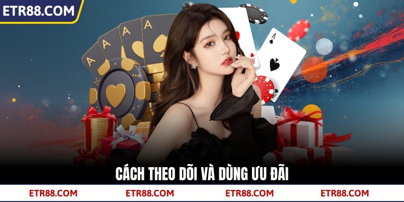 Cách theo dõi và dùng ưu đãi Cách theo dõi và dùng ưu đãi