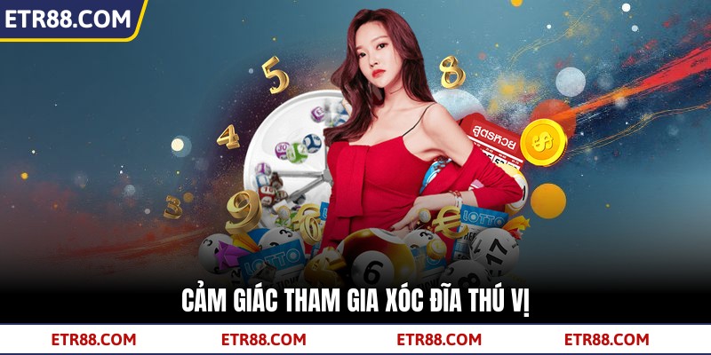 Cảm giác tham gia Xóc Đĩa thú vị