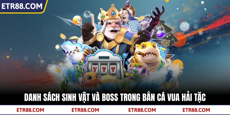  Danh sách sinh vật và boss trong bắn cá vua hải tặc
