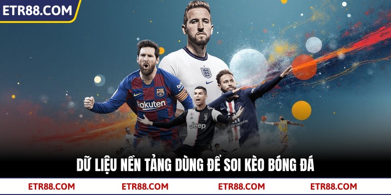 Dữ liệu nền tảng dùng để soi kèo bóng đá Dữ liệu nền tảng dùng để soi kèo bóng đá