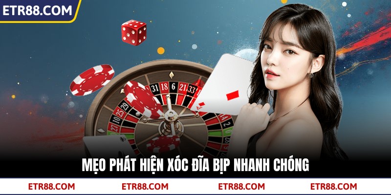 Mẹo phát hiện Xóc Đĩa Bịp nhanh chóng