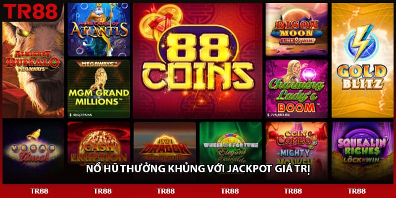 Nổ hũ thưởng khủng với Jackpot giá trị