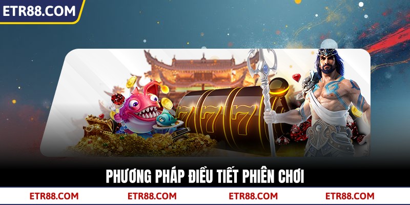 Phương pháp điều tiết phiên chơi  