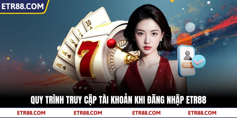 Quy trình truy cập tài khoản khi đăng nhập TR88