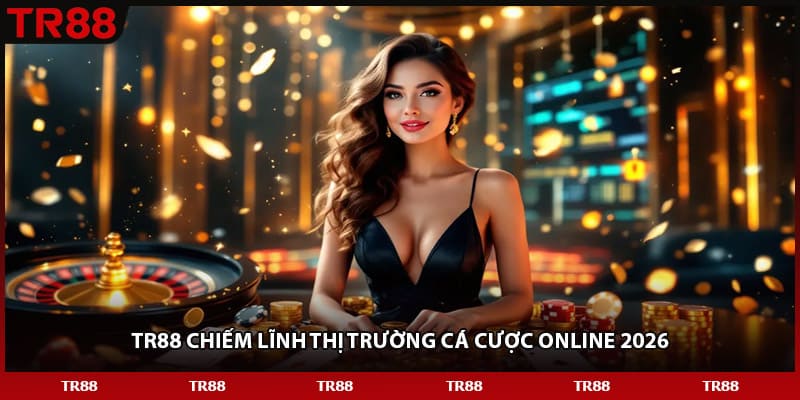 TR88 chiếm lĩnh thị trường cá cược online 2026