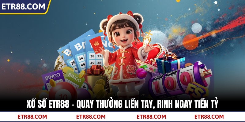 Xổ Số TR88 - Quay Thưởng Liền Tay, Rinh Ngay Tiền Tỷ